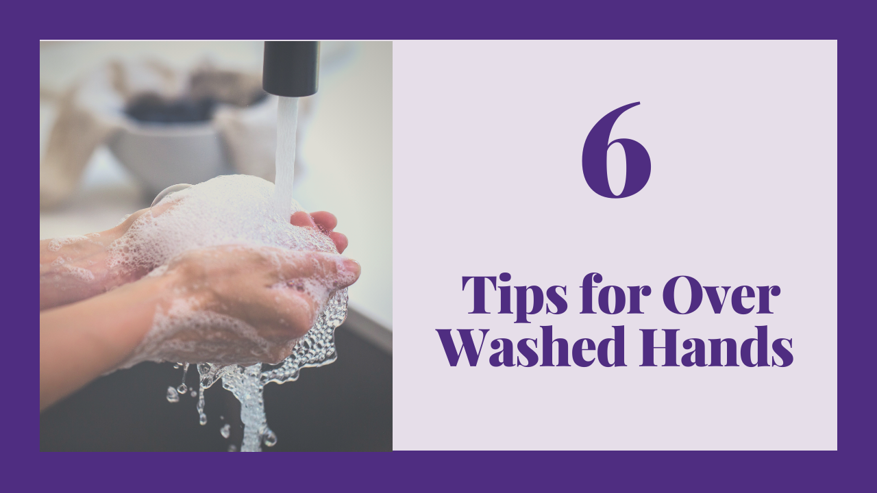 6 Tips for Overwashed Hands