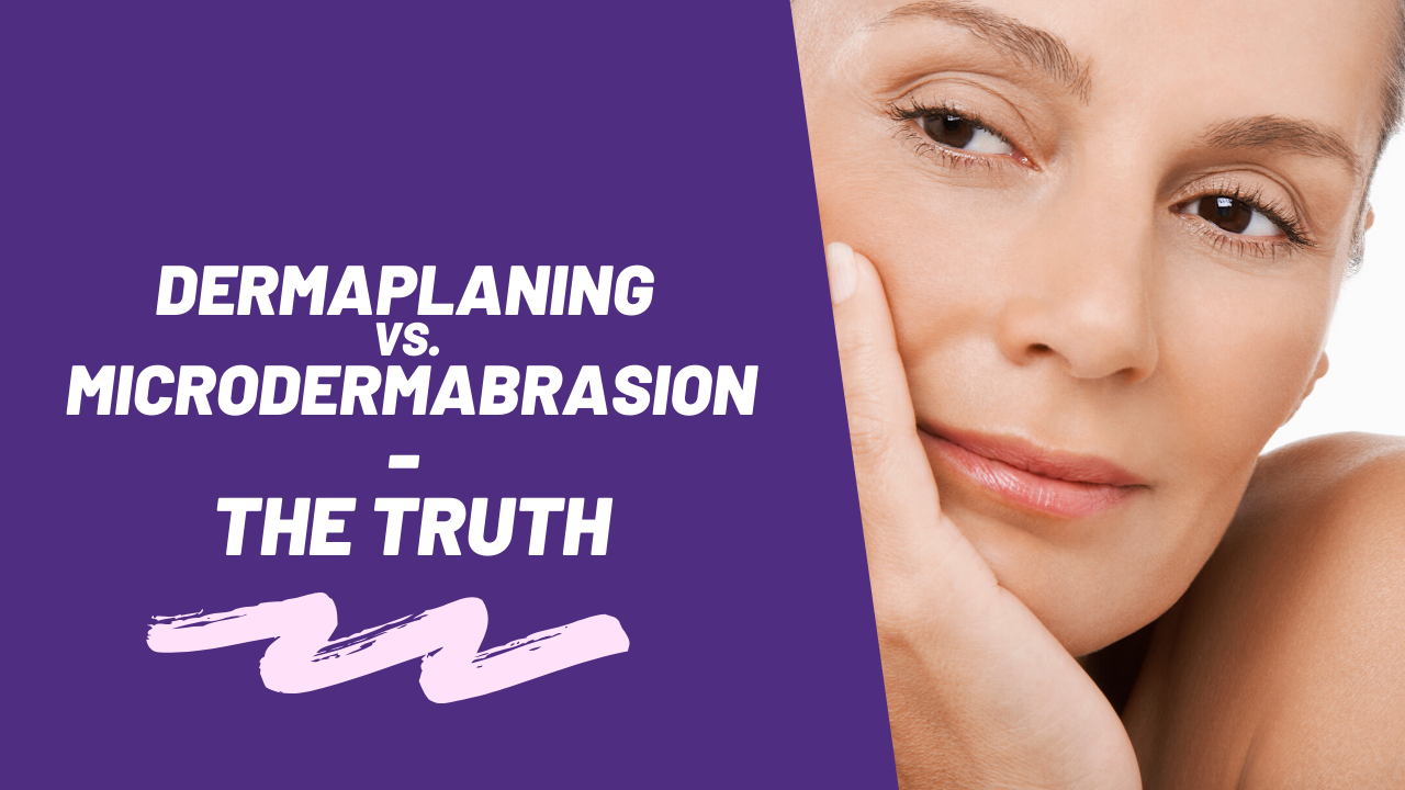 DERMAPLANING VS. MICRODERMABRASION THE TRUTH