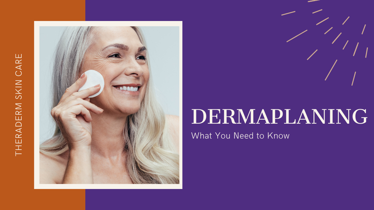 Dermaplaning - What You Need to Know