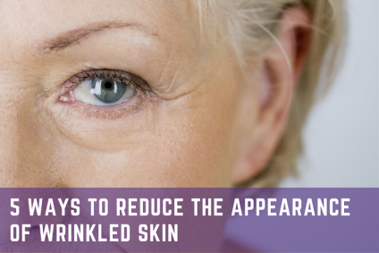 5 Ways to Reduce the Appearance of Wrinkled Skin